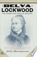 Belva Lockwood the woman who would be president /