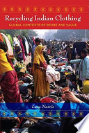 Recycling Indian clothing global contexts of reuse and value /