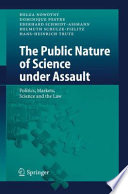 The Public Nature of Science under Assault Politics, Markets, Science and the Law /