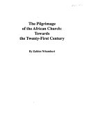 The pilgrimage of the African church : towards the twenty-first century /