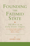 Founding the Fatimid state the rise of an early Islamic empire : an annotated English translation of al-Qāḍī al-Nuʻmān's Iftitāḥ al-Daʻwa /