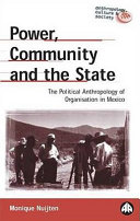 Power, community and the state the political anthropology of organisation in Mexico /