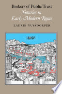 Brokers of public trust notaries in early modern Rome /