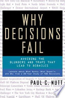Why decisions fail avoiding the blunders and traps that lead to debacles /