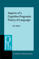 Aspects of a cognitive-pragmatic theory of language on cognition, functionalism, and grammar /