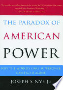 The paradox of American power why the world's only superpower can't go it alone /