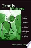 Family matters feminist concepts in African philosophy of culture /