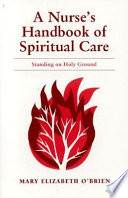 A nurse's handbook of spiritual care : standing on holy ground /