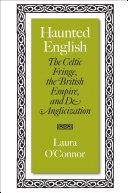 Haunted English the Celtic fringe, the British Empire, and de-anglicization /