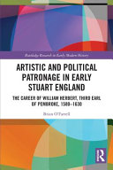 Artistic and political patronage in early Stuart England : the career of William Herbert, third Earl of Pembroke, 1580-1630 /
