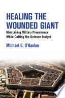 Healing the wounded giant maintaining military preeminence while cutting the defense budget /