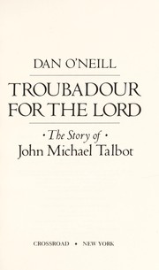 Troubadour for the Lord : the story of John Michael Talbot /