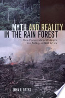 Myth and reality in the rain forest how conservation strategies are failing in West Africa /