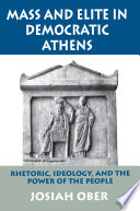 Mass and elite in democratic Athens rhetoric, ideology, and the power of the people /
