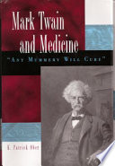 Mark Twain and medicine "any mummery will cure" /
