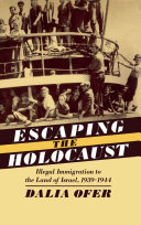 Escaping the Holocaust illegal immigration to the land of Israel, 1939-1944 /