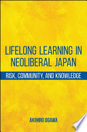 Lifelong learning in neoliberal Japan : risk, community, and knowledge /