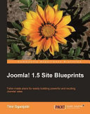 Joomla! 1.5 site blueprints tailor-made plans for easily building powerful exciting Joomla! sites /