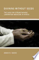 Divining without Seeds : The Case for Strengthening Laboratory Medicine in Africa /