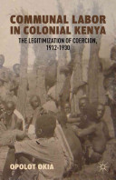 Communal labor in colonial Kenya : the legitimization of coercion /