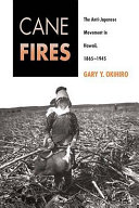 Cane fires the anti-Japanese movement in Hawaii, 1865-1945 /