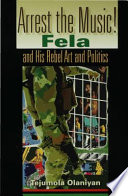 Arrest the music! Fela and his rebel art and politics /