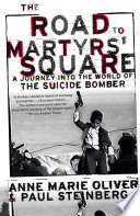 The road to martyrs' square a journey into the world of the suicide bomber /