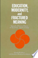 Education, modernity, and fractured meaning : toward a process theory of teaching and learning /