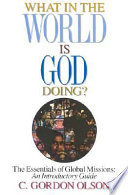 What in the world is God doing? : the essentials of global missions : an introductory guide/