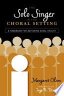 The solo singer in the choral setting a handbook for achieving vocal health /