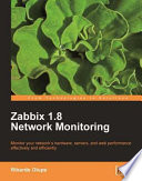 Zabbix 1.8 network monitoring monitor your network's hardware, servers, and Web performance effectively and efficiently /