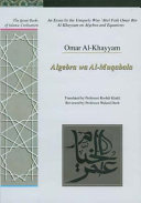 An essay by the uniquely wise ʻAbel Fath Omar Bin Al-Khayyam on algebra and equations algebra wa al-muqabala /