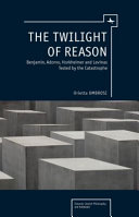 The twilight of reason W. Benjamin, T.W. Adorno, M. Horkheimer and E. Levinas tested by the catastrophe /