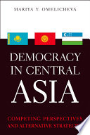 Democracy in Central Asia : competing perspectives and alternative strategies /