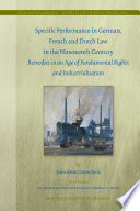 Specific performance in German, French and Dutch law in the nineteenth century remedies in an age of fundamental rights and industrialisation /