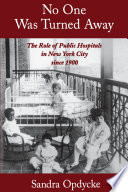 No one was turned away the role of public hospitals in New York City since 1900 /