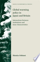 Global warming policy in Japan and Britain interactions between institutions and issue characteristics /