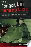 Forgotten generation American children and World War II /