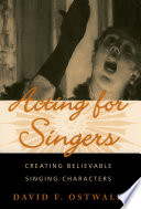 Acting for singers creating believable singing characters /