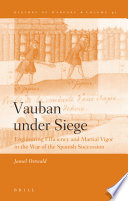 Vauban under siege engineering efficiency and martial vigor in the War of the Spanish Succession /