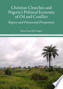 Christian churches and Nigeria's political economy of oil and conflict : baptist and pentecostal perspectives /