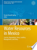 Water Resources in Mexico Scarcity, Degradation, Stress, Conflicts, Management, and Policy /