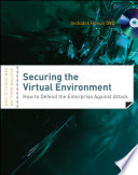 Securing the virtual environment how to defend the enterprise against attack /