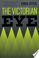 The Victorian eye a political history of light and vision in Britain, 1800-1910 /