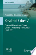 Resilient Cities 2 Cities and Adaptation to Climate Change  Proceedings of the Global Forum 2011 /