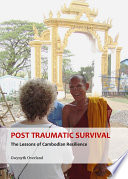 Post traumatic survival : the lessons of Cambodian resilience /