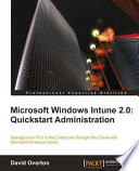 Microsoft Windows Intune 2.0 quickstart administration : manage your PCs in the enterprise through the Cloud with Microsoft Windows Intune /