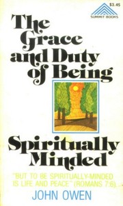 The grace and duty of being spiritually minded: declared and practically improved/