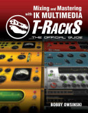 Mixing and mastering with IK multimedia t-racks the official guide /