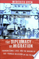 The diplomacy of migration : transnational lives and the making of U.S.-Chinese relations in the Cold War /